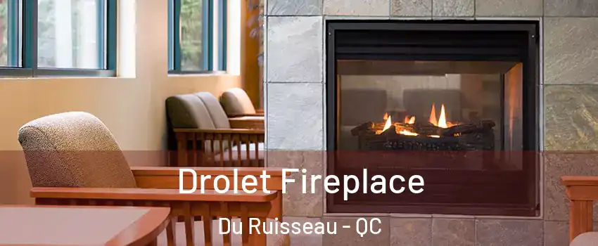  Drolet Fireplace Du Ruisseau - QC