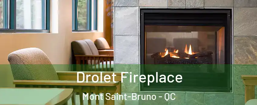  Drolet Fireplace Mont Saint-Bruno - QC
