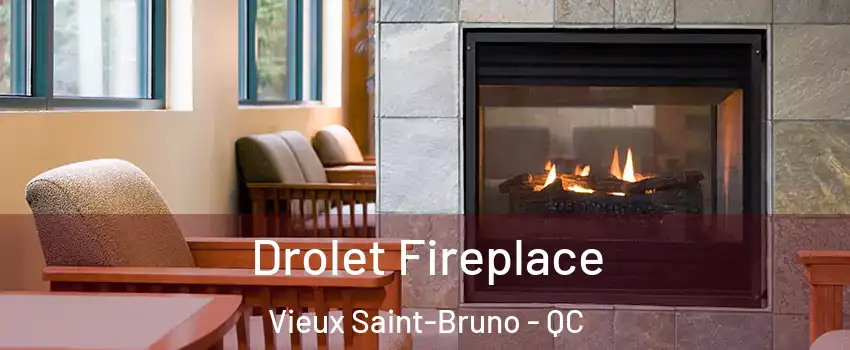 Drolet Fireplace Vieux Saint-Bruno - QC