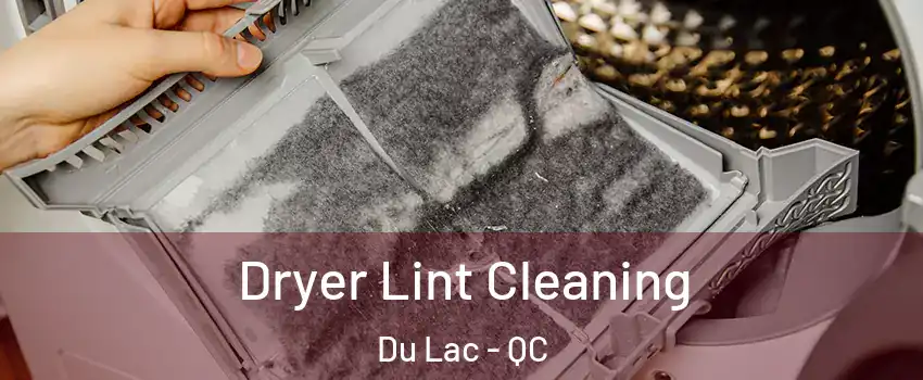  Dryer Lint Cleaning Du Lac - QC