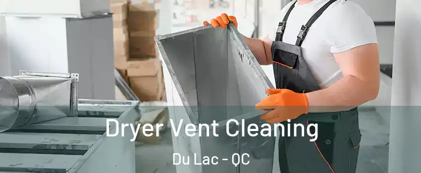  Dryer Vent Cleaning Du Lac - QC