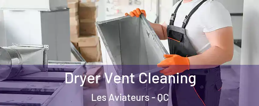  Dryer Vent Cleaning Les Aviateurs - QC
