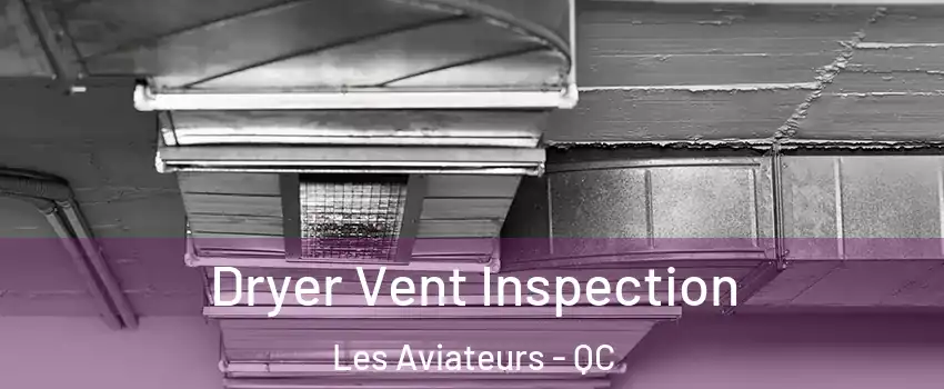  Dryer Vent Inspection Les Aviateurs - QC