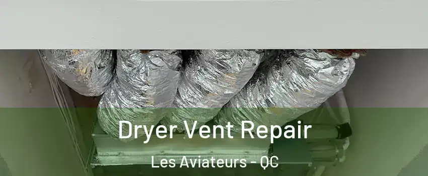 Dryer Vent Repair Les Aviateurs - QC