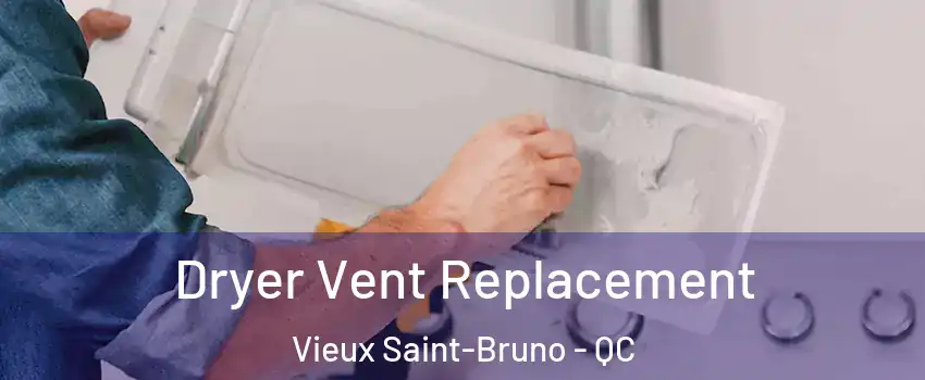  Dryer Vent Replacement Vieux Saint-Bruno - QC