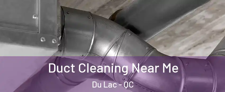  Duct Cleaning Near Me Du Lac - QC