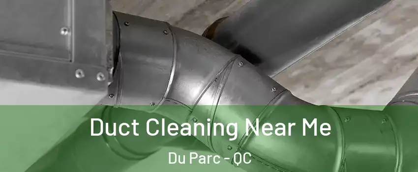  Duct Cleaning Near Me Du Parc - QC