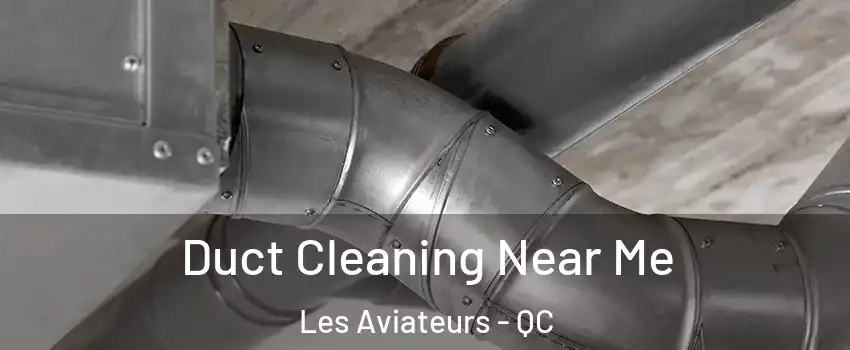  Duct Cleaning Near Me Les Aviateurs - QC