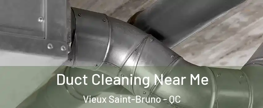  Duct Cleaning Near Me Vieux Saint-Bruno - QC