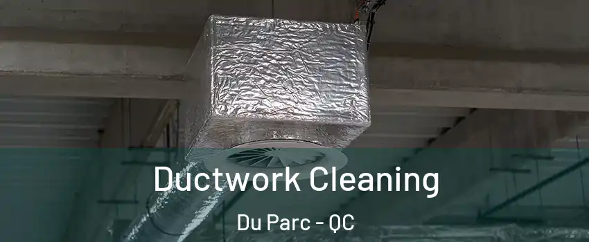  Ductwork Cleaning Du Parc - QC