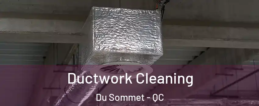  Ductwork Cleaning Du Sommet - QC