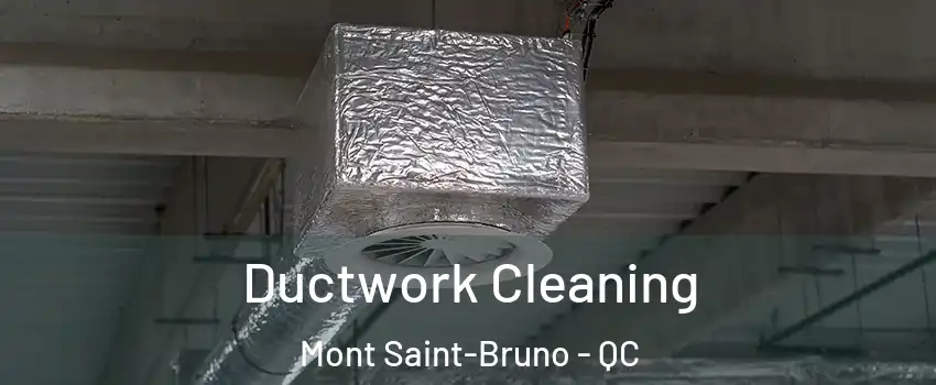  Ductwork Cleaning Mont Saint-Bruno - QC