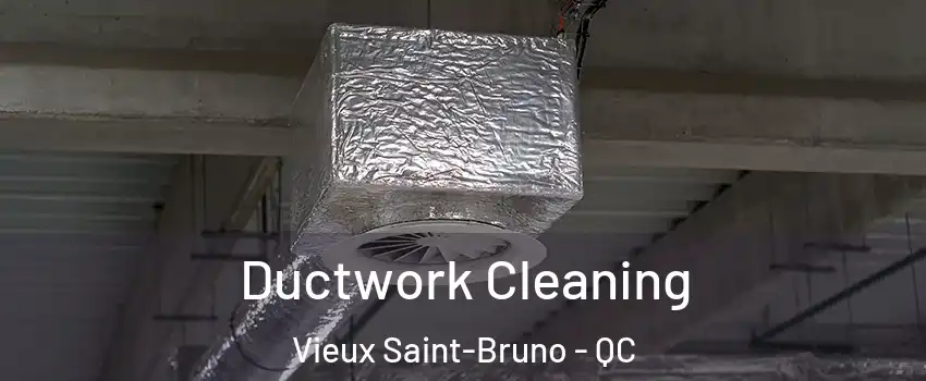  Ductwork Cleaning Vieux Saint-Bruno - QC