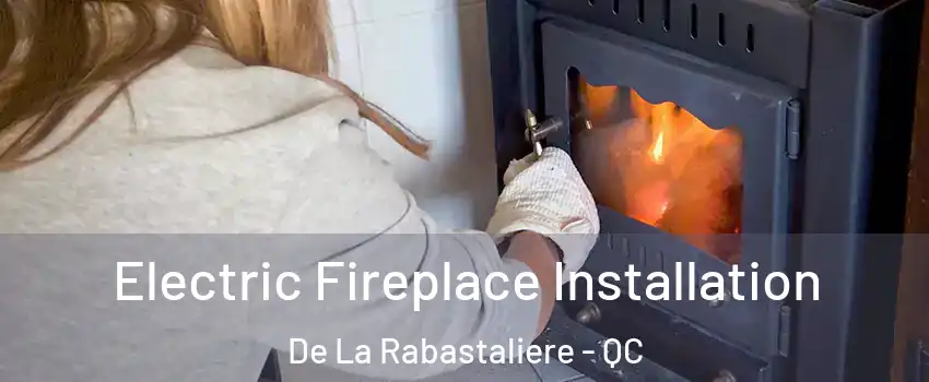  Electric Fireplace Installation De La Rabastaliere - QC
