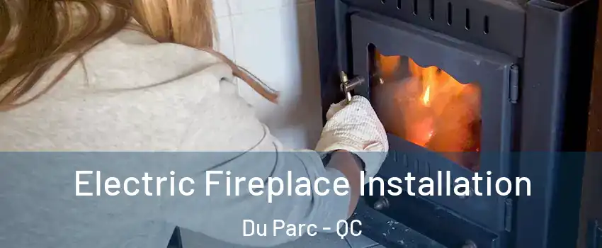  Electric Fireplace Installation Du Parc - QC