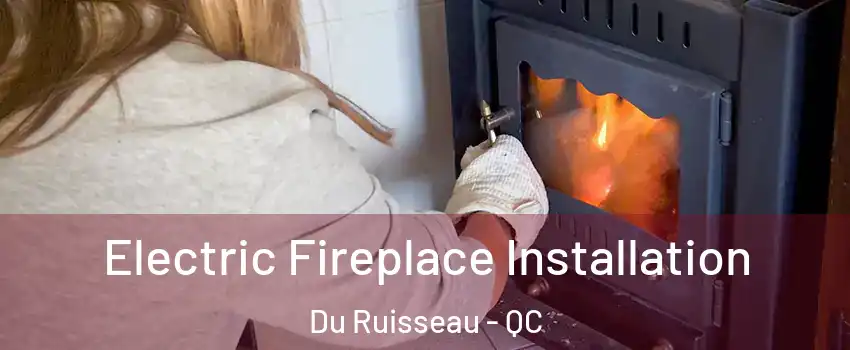  Electric Fireplace Installation Du Ruisseau - QC