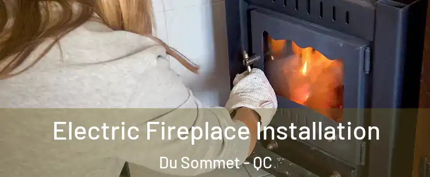 Electric Fireplace Installation Du Sommet - QC
