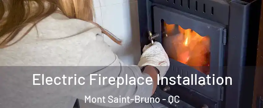  Electric Fireplace Installation Mont Saint-Bruno - QC