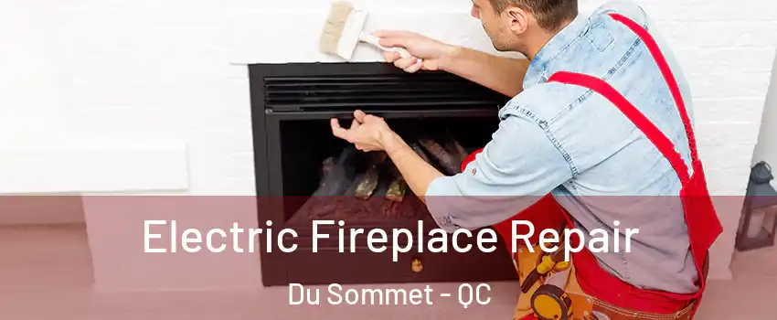  Electric Fireplace Repair Du Sommet - QC