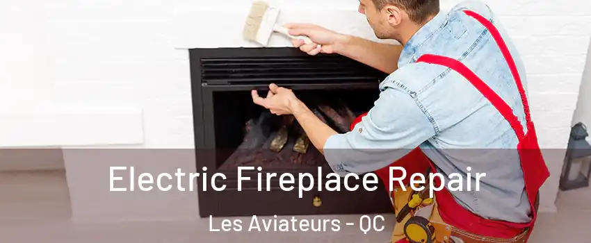  Electric Fireplace Repair Les Aviateurs - QC