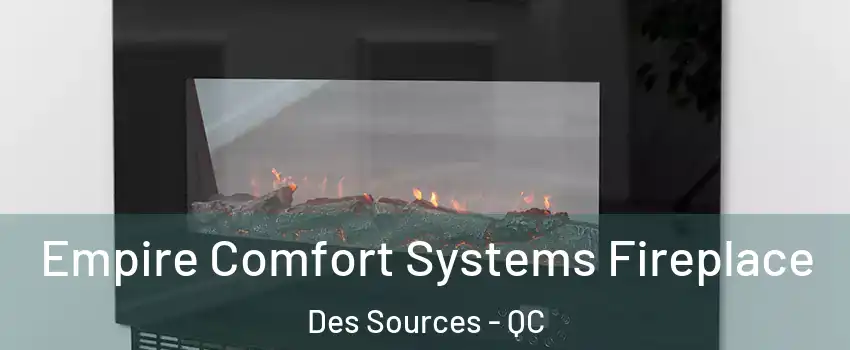  Empire Comfort Systems Fireplace Des Sources - QC