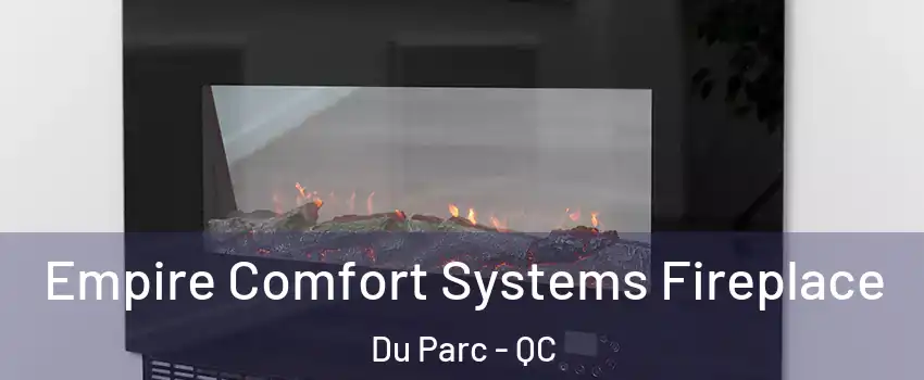  Empire Comfort Systems Fireplace Du Parc - QC