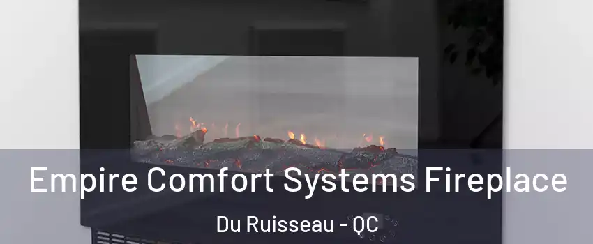 Empire Comfort Systems Fireplace Du Ruisseau - QC