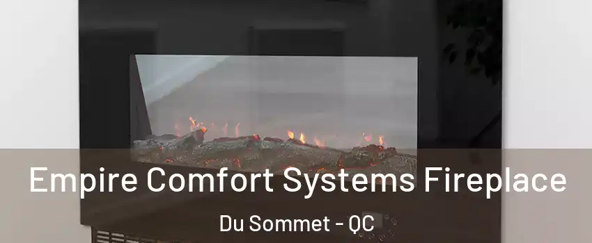  Empire Comfort Systems Fireplace Du Sommet - QC