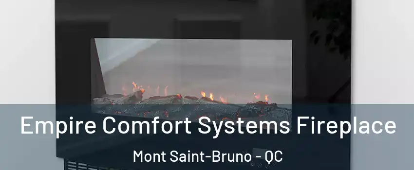  Empire Comfort Systems Fireplace Mont Saint-Bruno - QC