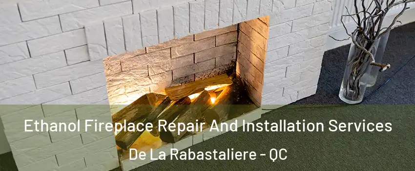  Ethanol Fireplace Repair And Installation Services De La Rabastaliere - QC