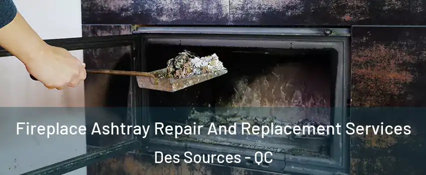  Fireplace Ashtray Repair And Replacement Services Des Sources - QC