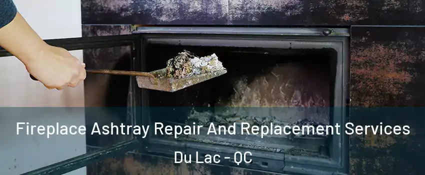  Fireplace Ashtray Repair And Replacement Services Du Lac - QC