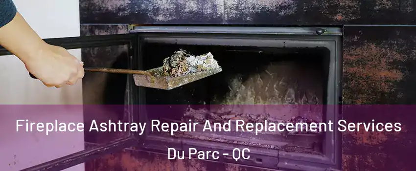  Fireplace Ashtray Repair And Replacement Services Du Parc - QC
