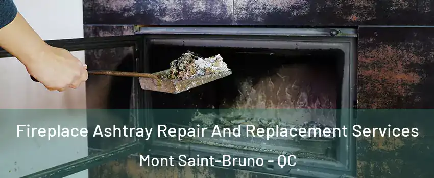  Fireplace Ashtray Repair And Replacement Services Mont Saint-Bruno - QC