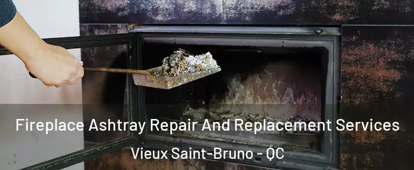  Fireplace Ashtray Repair And Replacement Services Vieux Saint-Bruno - QC