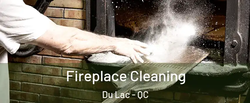  Fireplace Cleaning Du Lac - QC