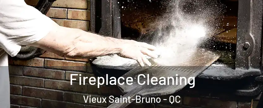  Fireplace Cleaning Vieux Saint-Bruno - QC