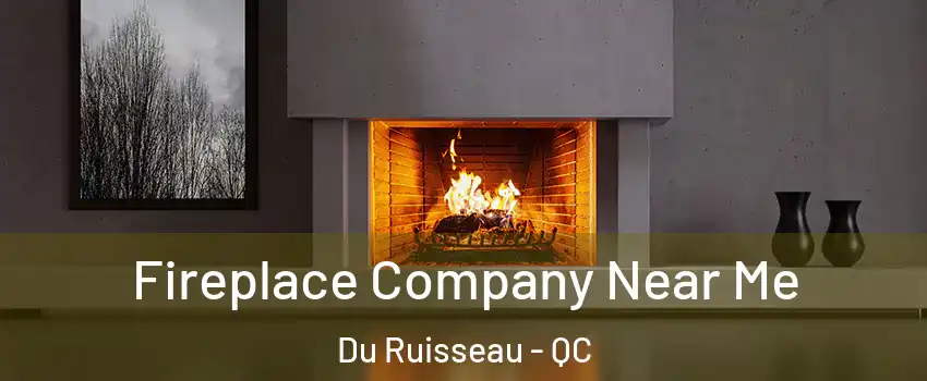  Fireplace Company Near Me Du Ruisseau - QC