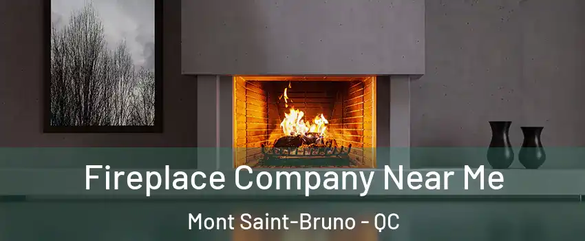  Fireplace Company Near Me Mont Saint-Bruno - QC