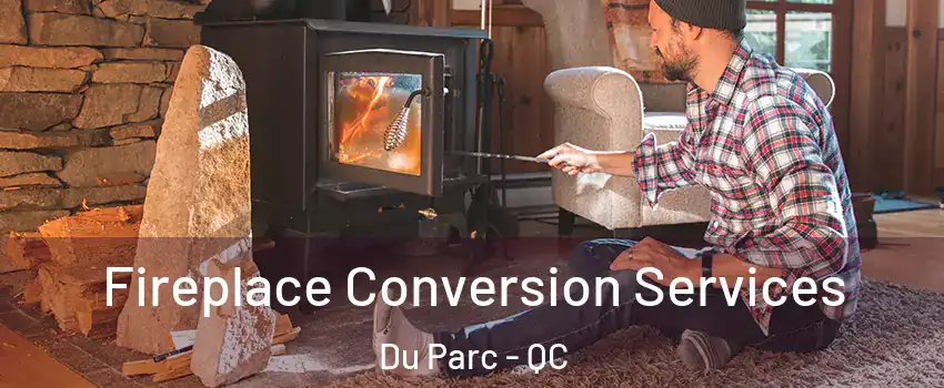  Fireplace Conversion Services Du Parc - QC