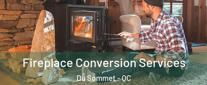  Fireplace Conversion Services Du Sommet - QC