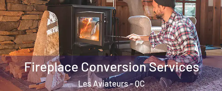  Fireplace Conversion Services Les Aviateurs - QC