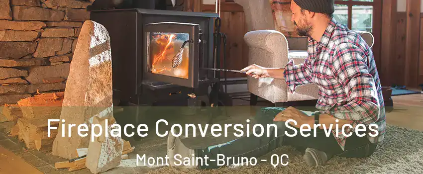  Fireplace Conversion Services Mont Saint-Bruno - QC
