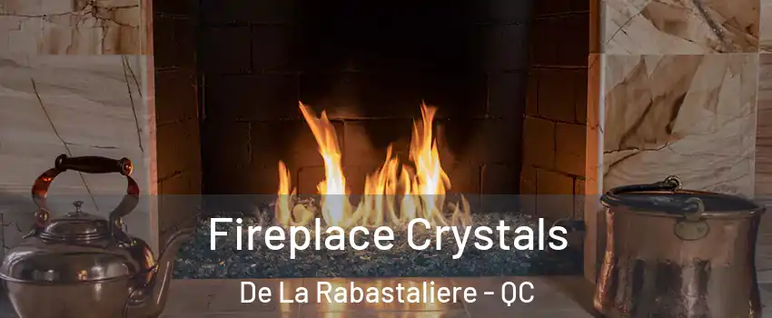  Fireplace Crystals De La Rabastaliere - QC