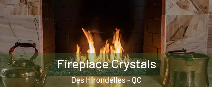  Fireplace Crystals Des Hirondelles - QC