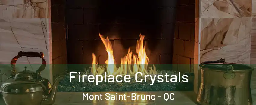  Fireplace Crystals Mont Saint-Bruno - QC
