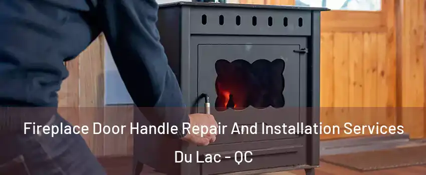  Fireplace Door Handle Repair And Installation Services Du Lac - QC