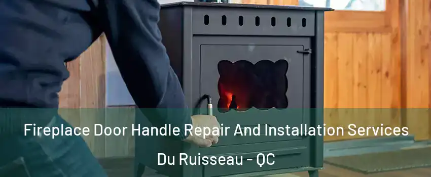  Fireplace Door Handle Repair And Installation Services Du Ruisseau - QC