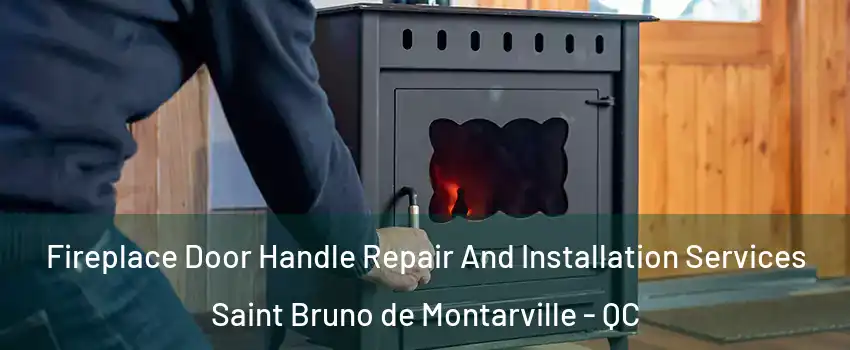  Fireplace Door Handle Repair And Installation Services Saint Bruno de Montarville - QC