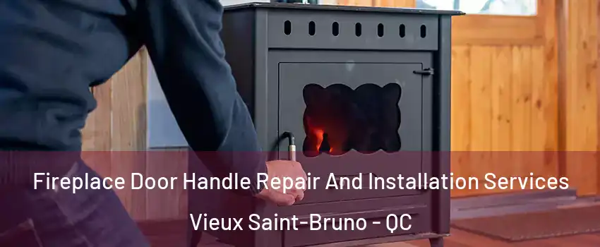  Fireplace Door Handle Repair And Installation Services Vieux Saint-Bruno - QC